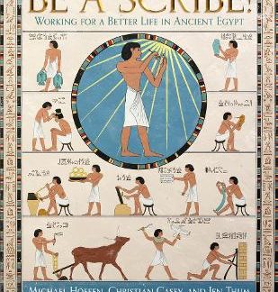 BE A SCRIBE! : WORKING FOR A BETTER LIFE IN ANCIENT EGYPT HC