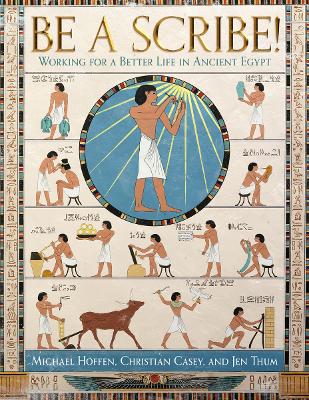 BE A SCRIBE! : WORKING FOR A BETTER LIFE IN ANCIENT EGYPT HC